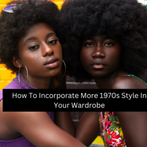 How To Incorporate More 1970s Style In Your Wardrobe