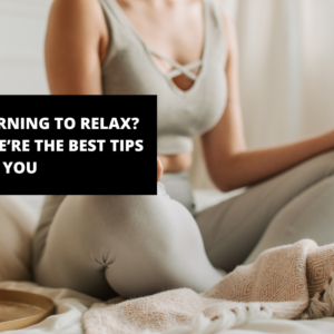 Learning to Relax? Here’re the Best Tips for You