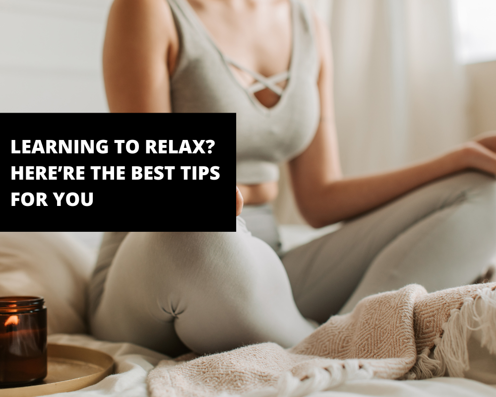 Learning to Relax? Here’re the Best Tips for You