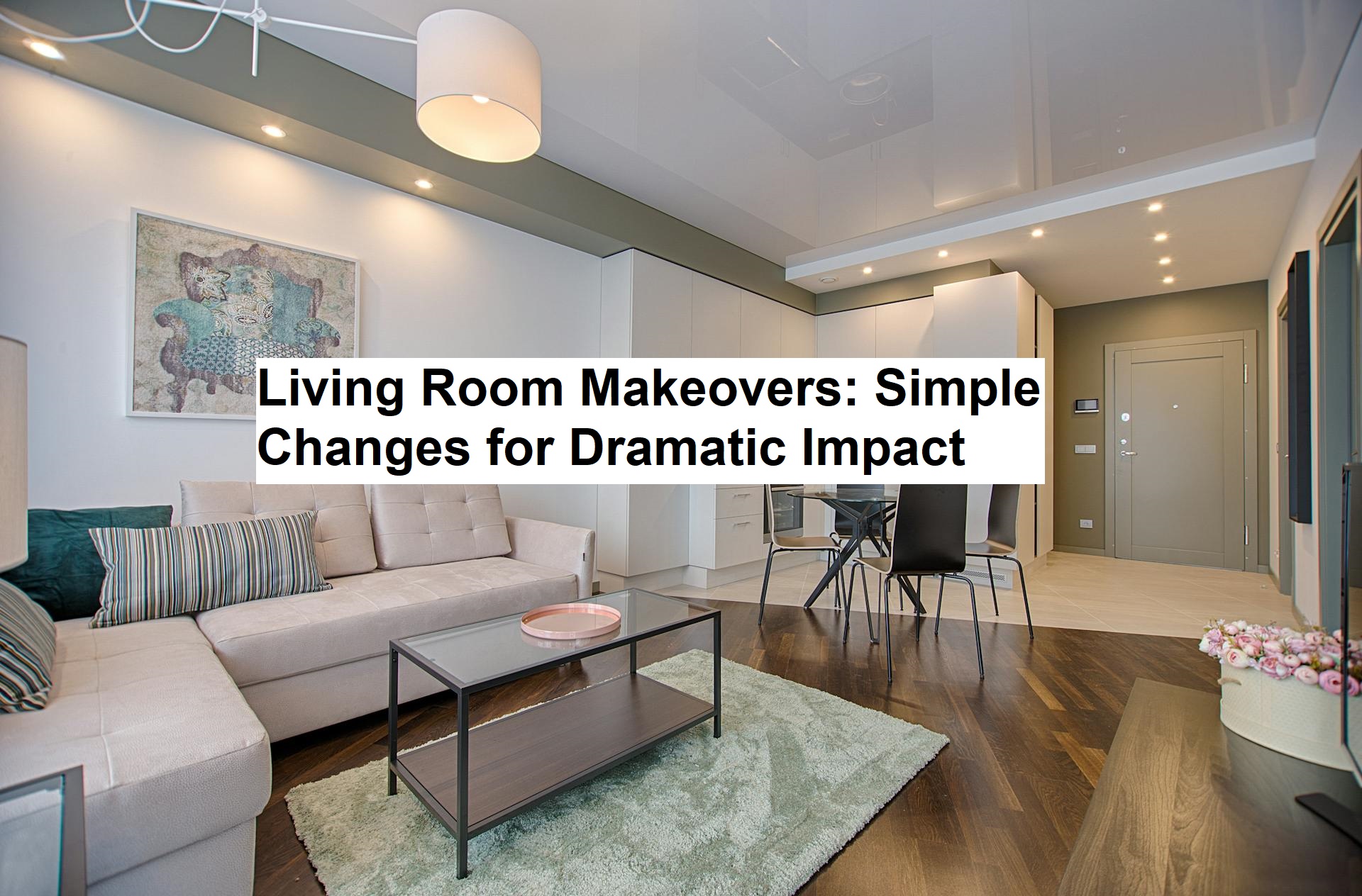 Living Room Makeovers: Simple Changes for Dramatic Impact