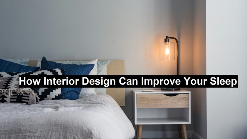 How Interior Design Can Improve Your Sleep