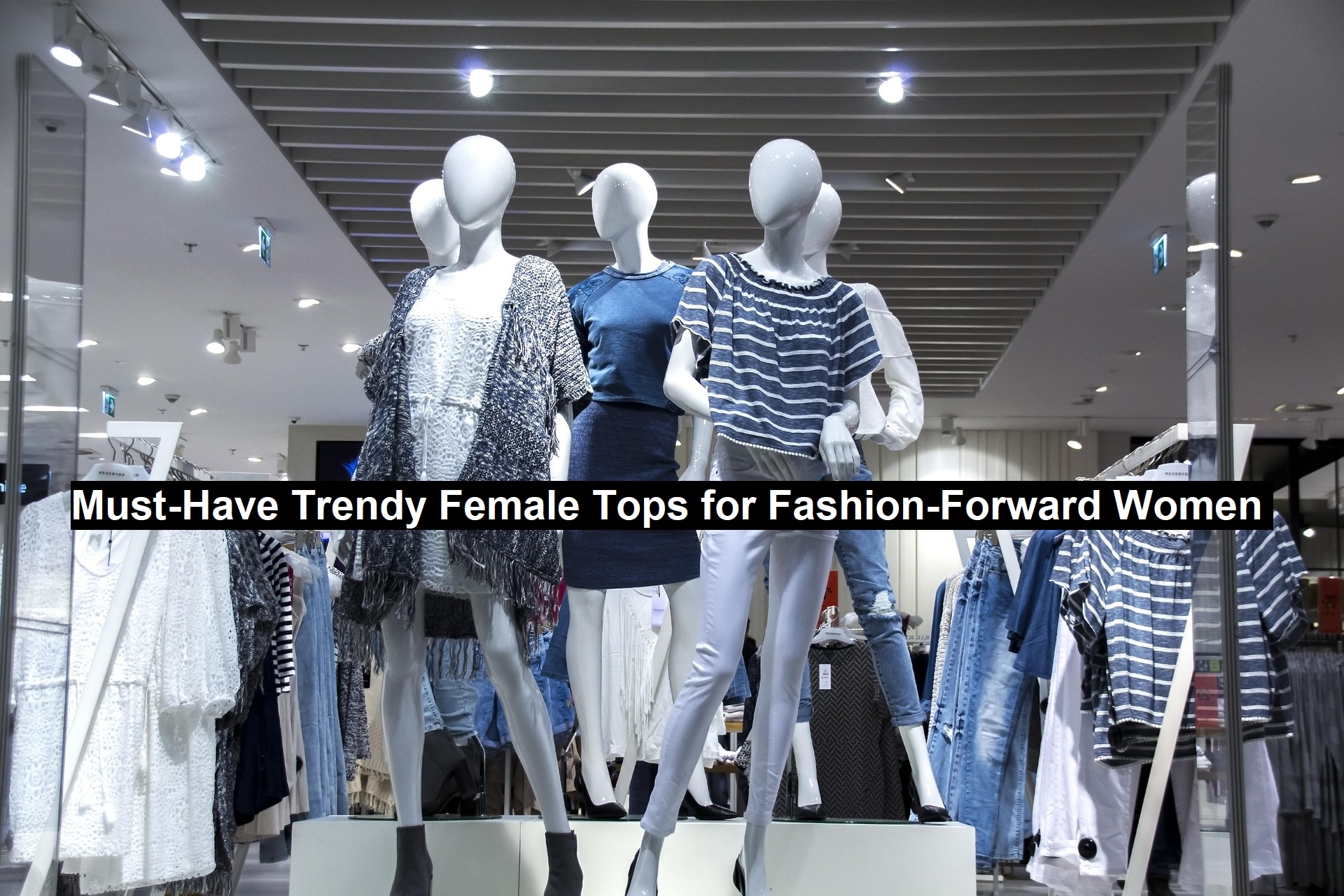 Must-Have Trendy Female Tops for Fashion-Forward Women