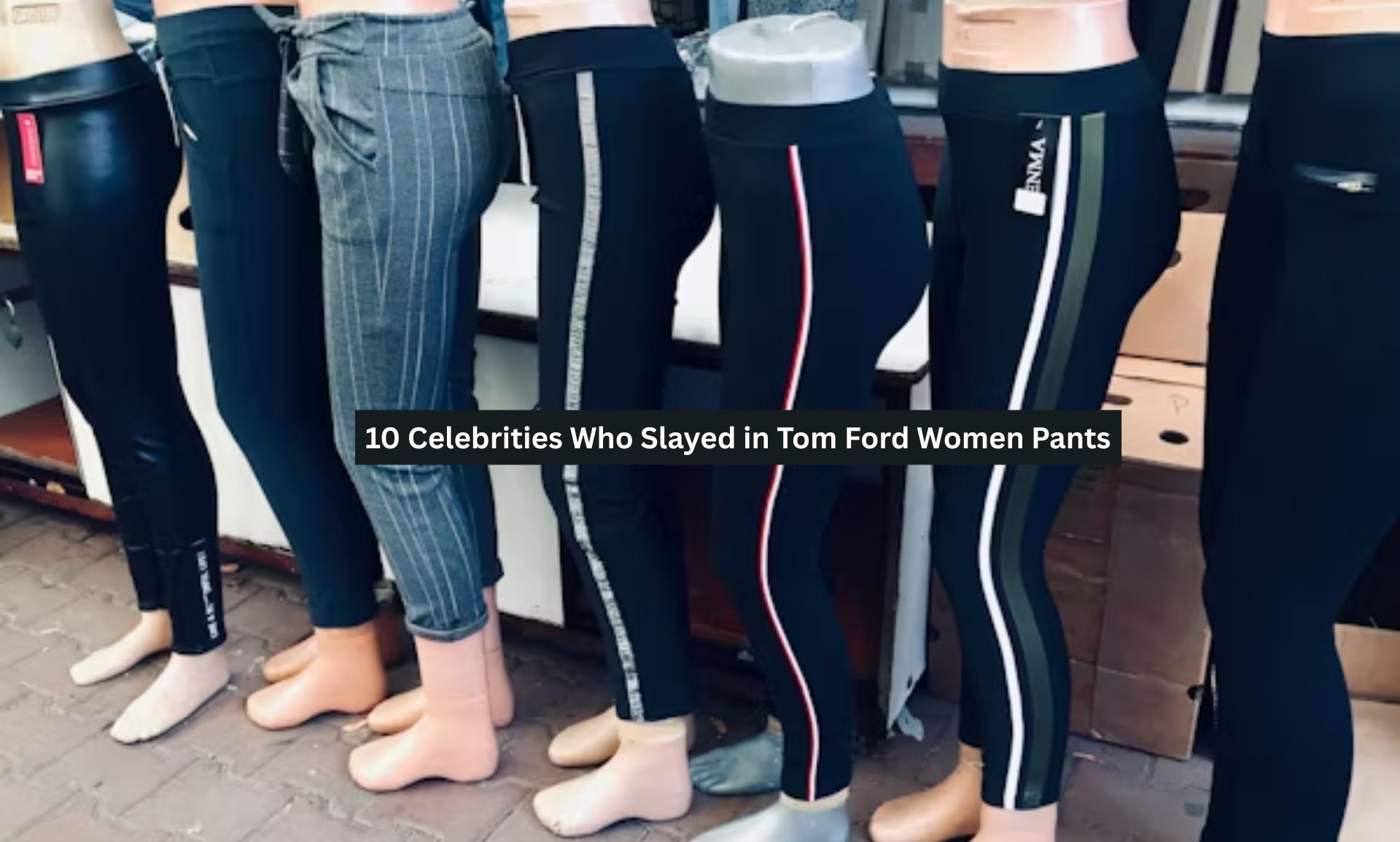 10 Celebrities Who Slayed in Tom Ford Women Pants
