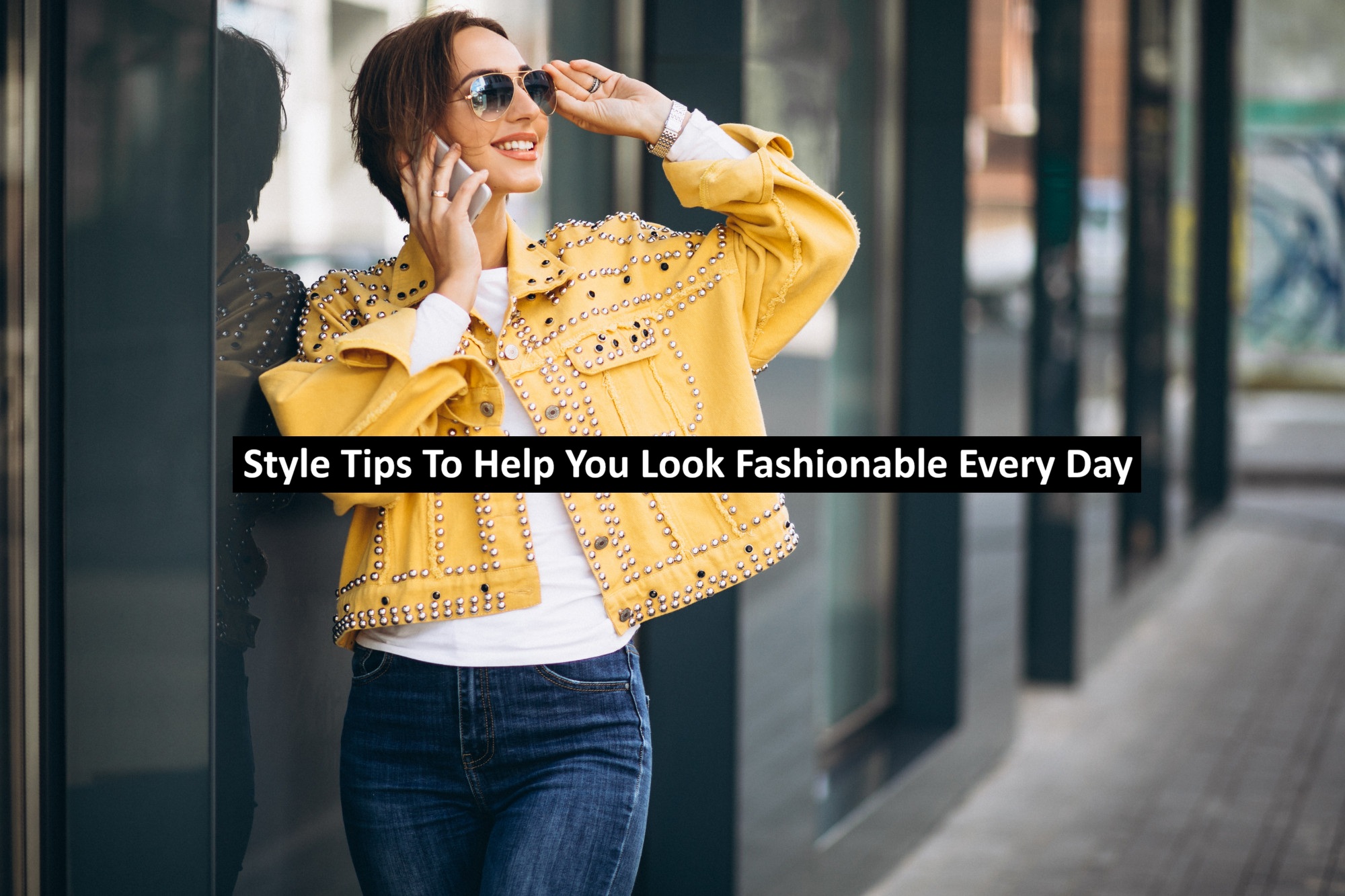 Style Tips To Help You Look Fashionable Every Day