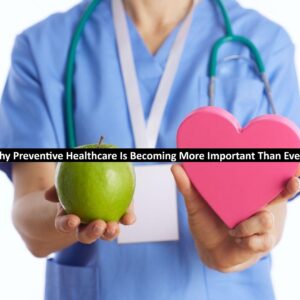 Why Preventive Healthcare Is Becoming More Important Than Ever